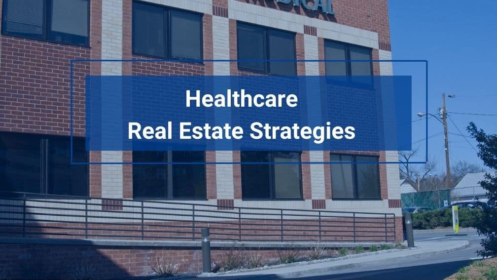 The Evolution of  Healthcare Real Estate Strategies