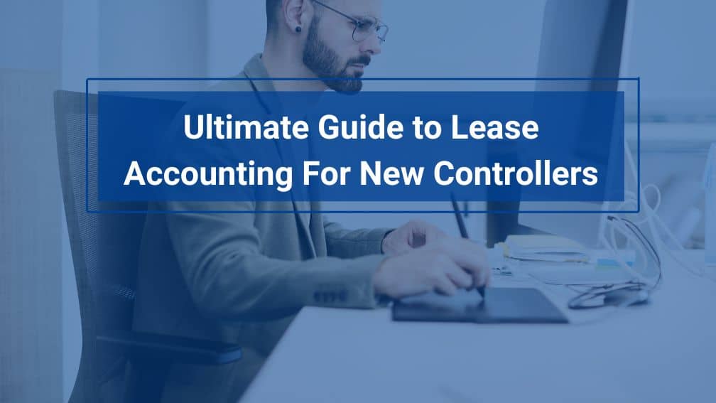 Ultimate Guide to Lease Accounting For New Controllers