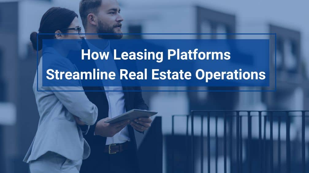 Leasing Platforms Streamline Real Estate Operations