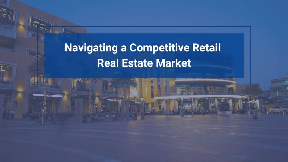 Navigating a Competitive Retail Real Estate Market