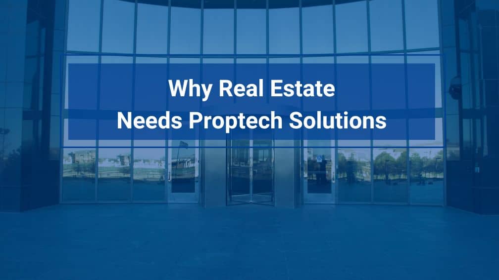 Why Proptech is the Game-Changer Real Estate Needs To Advance