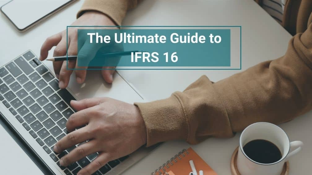 The Ultimate Guide to Accounting Under the IFRS 16 Standard