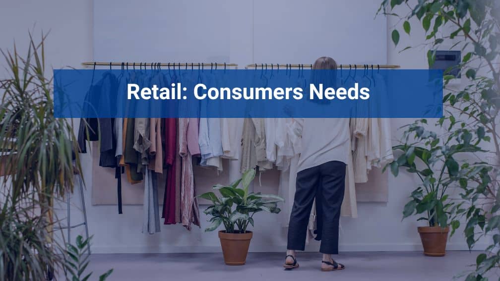 Retail Consumers Needs