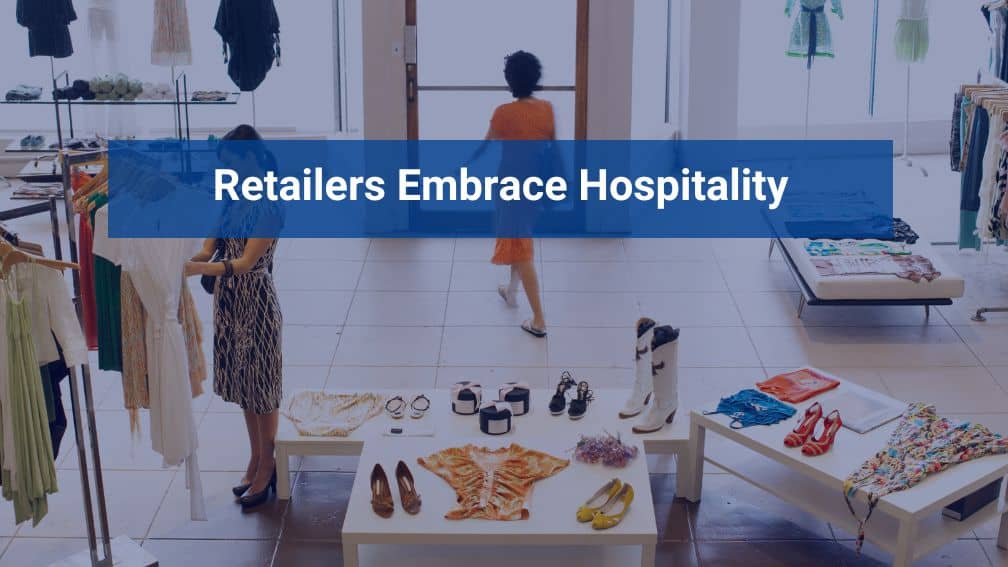 Retailers Embrace Hospitality