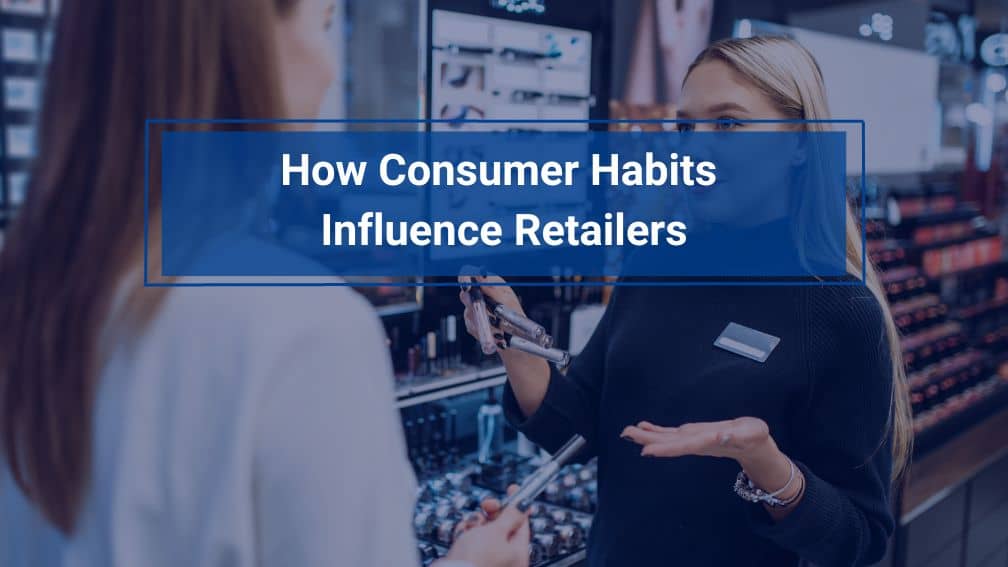 How Consumer Habits Influence Retailers