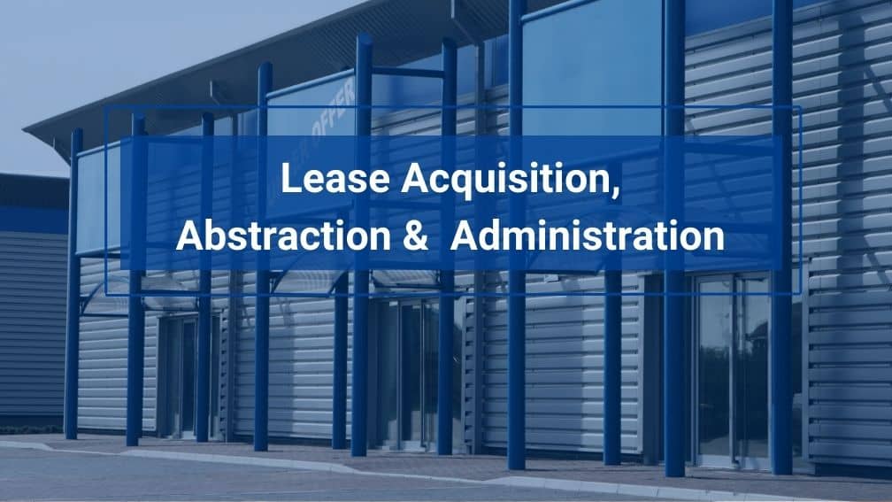 Commercial Real Estate: Lease Acquisition, Abstraction & Administration