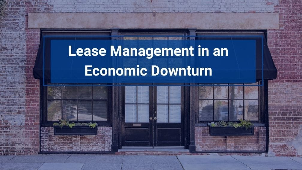 Lease Management in Economic Downturns: Proactive Strategies for Success