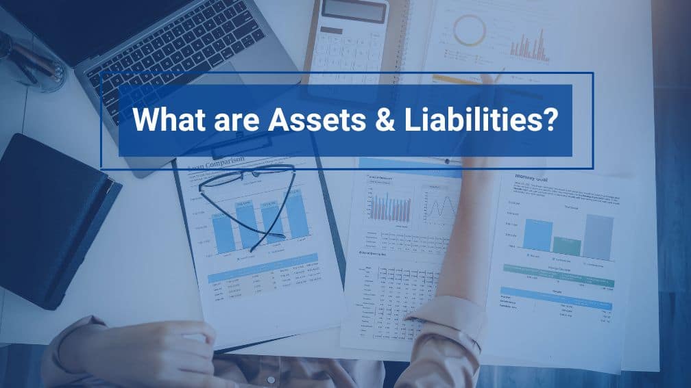 What are assets & liabilities